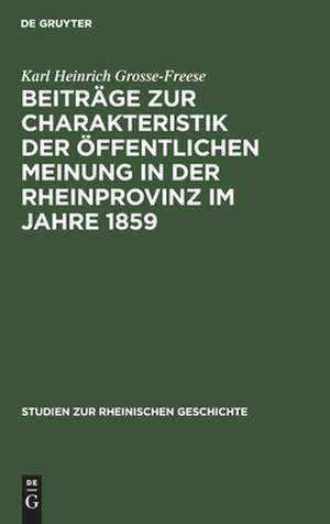 Beiträge zur Charakteristik der öffentlichen Meinung in der Rheinprovinz im Jahre 1859 de Karl Heinrich Grosse-Freese