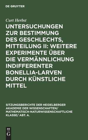 Weitere Experimente über die Vermännlichung indifferenter Bonellia-Larven durch künstliche Mittel: aus: Untersuchungen zur Bestimmung des Geschlechts, Mitteilung 2 de Curt Herbst