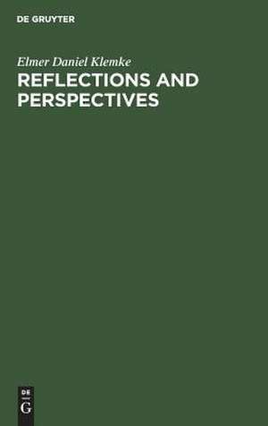 Reflections and perspectives: essays in philosophy de Elmer Daniel Klemke