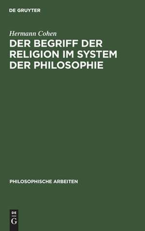 Der Begriff der Religion im System der Philosophie de Hermann Cohen