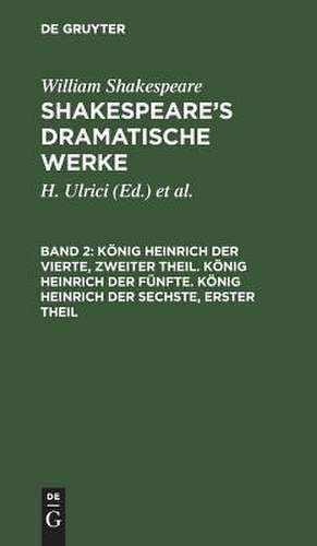 König Heinrich IV. (2. Teil). König Heinrich V. König Heinrich VI. (1. Teil.): aus: [Dramatische Werke] [Dramatische Werke] Shakespeare's dramatische Werke, 2 de William Shakespeare