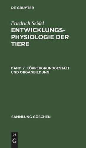 Körpergrundgestalt und Organbildung: aus: Entwicklungsphysiologie der Tiere, 2 de Friedrich Seidel