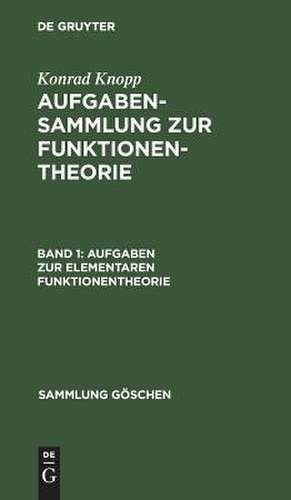 Aufgaben zur elementaren Funktionentheorie: aus: Aufgabensammlung zur Funktionentheorie, 1. de Konrad Knopp