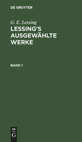[Werke] Lessings Werke: Bd. 1 de Gotthold Ephraim Lessing