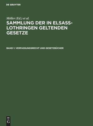 Verfassungsrecht und Gesetzbücher: aus: Sammlung der in Elsass-Lothringen geltenden Gesetze, [1], Bd. 1 de Friedrich Althoff