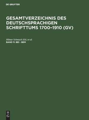 Bei - Bem: aus: Gesamtverzeichnis des deutschsprachigen Schrifttums : (GV) ; 1700 - 1910, 11 de Peter Geils