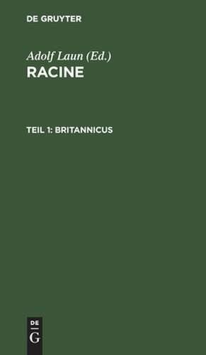 Britannicus: aus: Racine : mit deutschen Kommentar und Einleitungen, 1 de Adolf Laun