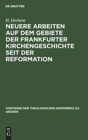 Neuere Arbeiten auf dem Gebiete der Frankfurter Kirchengeschichte seit der Reformation de Hermann Dechent