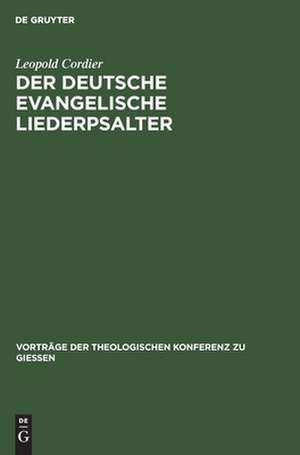 Der deutsche evangelische Liederpsalter: ein vergessenes evangelisches Liedergut de Leopold Cordier