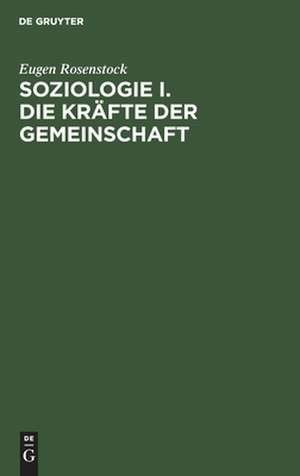 Die Kräfte der Gemeinschaft: aus: Soziologie, 1 de Eugen Rosenstock-Huessy