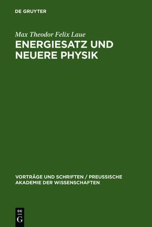 Energiesatz und neuere Physik de Max Theodor Felix Laue