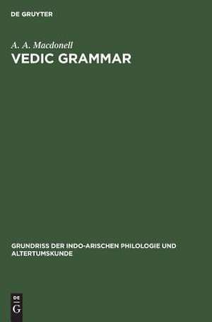 Vedic grammar: aus: Grundriss der indo-arischen Philologie und Altertumskunde, Bd. 1, H. 4 de Arthur Anthony Macdonell