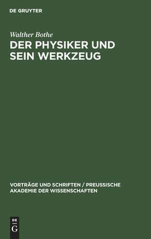 Der Physiker und sein Werkzeug de Walther Bothe