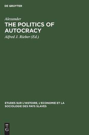 The politics of autocracy: Letters of Alexander II to Prince A. I. Bariatinskii ; 1857 - 1864 de Alexander