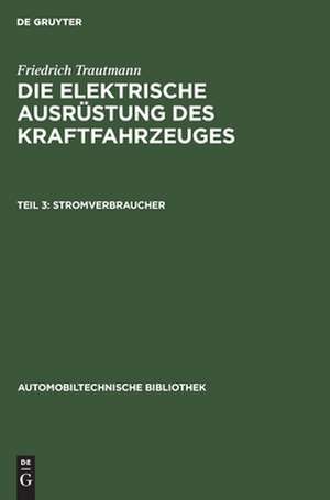 Stromverbraucher: aus: Die elektrische Ausrüstung des Kraftfahrzeuges, Teil 3 de Friedrich Trautmann