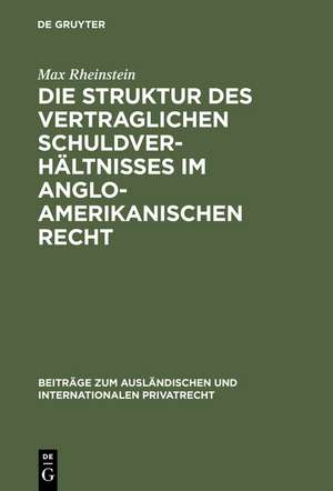 Die Struktur des vertraglichen Schuldverhältnisses im anglo-amerikanischen Recht de Max Rheinstein