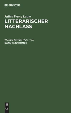 Nebst Bruchstücken homerischer Studien: aus: Litterarischer Nachlass, Bd. 1, Buch 1/2 de Julius Franz Lauer