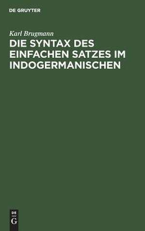 Die Syntax des einfachen Satzes im Indogermanischen de Karl Brugmann