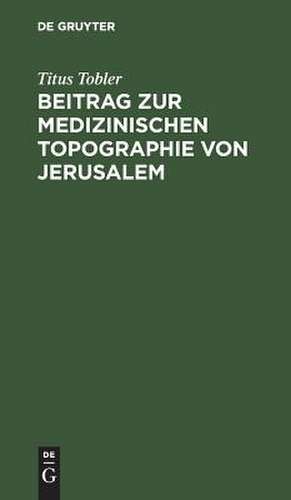 Beitrag zur medizinischen Topographie von Jerusalem de Titus Tobler