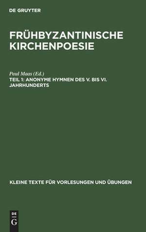 Anonyme Hymnen des V. bis VI. Jahrhunderts: aus: Frühbyzantinische Kirchenpoesie, 1 de Paul Maas