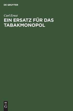 Ein Ersatz für das Tabaksmonopol: steuerpolitischer Vorschlag de Carl Ernst