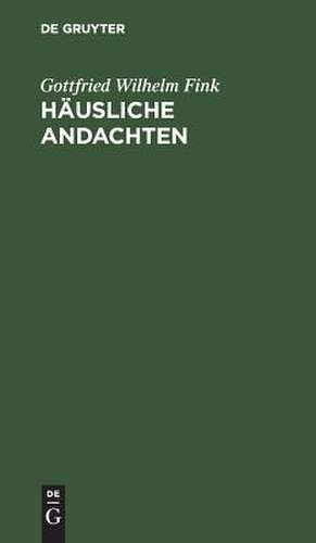 Häusliche Andachten de Gottfried Wilhelm Fink