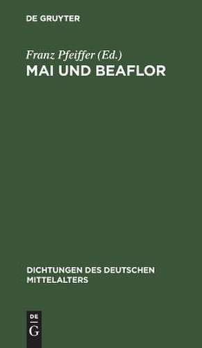 Mai und Beaflor: eine Erzählung aus dem dreizehnten Jahrhundert de Franz Pfeiffer