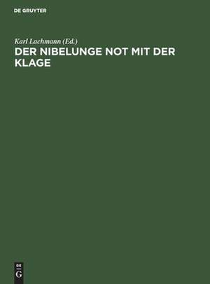 Der Nibelunge Not mit der Klage: in der ältesten Gestalt mit den Abweichungen der gemeinen Lesart de Karl Lachmann