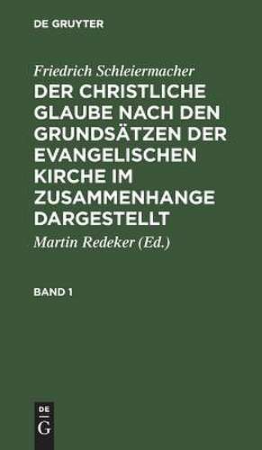 Der christliche Glaube nach den Grundsäzen der evangelischen Kirche: Bd. 1 de Friedrich Schleiermacher