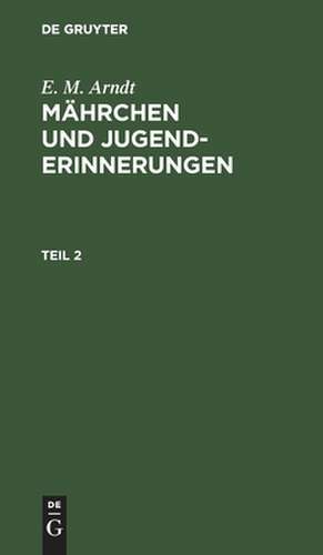 Mährchen und Jugenderinnerungen: Theil 2 de Ernst Moritz Arndt