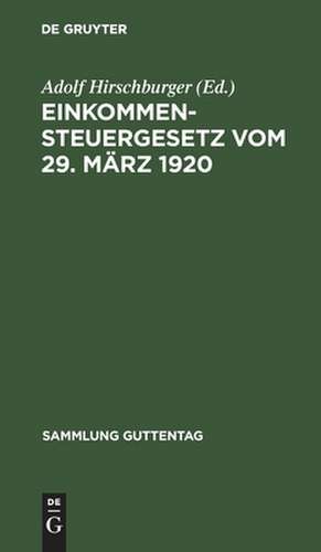 Einkommensteuergesetz : vom 29. März 1920 ; unter Berücks. der bis zum 23. Dezember 1922 ergangenen Änderungs- u. Ergänzungsgesetze: [Hauptbd.] de Adolf Hirschburger