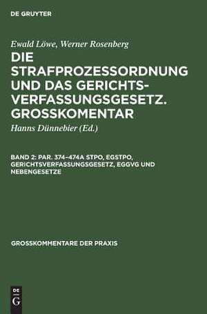 Par. 374 - 474a StPO, EGStPO, Gerichtsverfassungsgesetz, EGGVG u. Nebengesetze: aus: Die Strafprozeßordnung und das Gerichtsverfassungsgesetz : mit Nebengesetzen. Großkommentar, 2 de Hanns Dünnebier