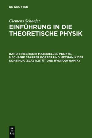 Mechanik materieller Punkte, Mechanik starrer Körper und Mechanik der Kontinua (Elastizität und Hydrodynamik) de Clemens Schaefer