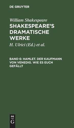 Hamlet. Der Kaufmann von Venedig. Wie es euch gefällt: aus: [Dramatische Werke] [Dramatische Werke] Shakespeare's dramatische Werke, 6 de William Shakespeare