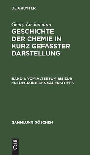 Vom Altertum bis zur Entdeckung des Sauerstoffs: aus: Geschichte der Chemie : in kurzgefaßter Darstellung, Bd. 1 de Georg Lockemann