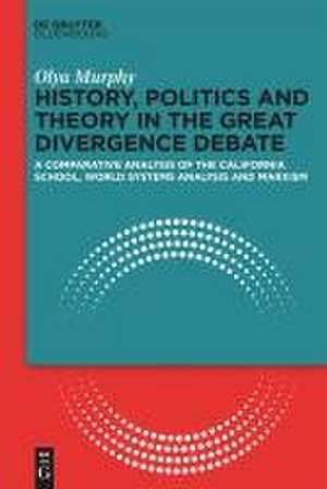 History, Politics and Theory in the Great Divergence Debate de Olya Murphy