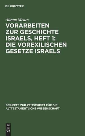 Die vorexilischen Gesetze Israels: im Zusammenhang seiner kulturgeschichtlichen Entwicklung, aus: Vorarbeiten zur Geschichte Israels, H. 1 de Abram Menes