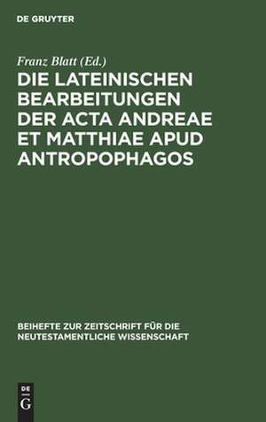 Die lateinischen Bearbeitungen der Acta Andreae et Matthiae apud antropophagos: mit sprachlichem Kommentar de Franz Blatt