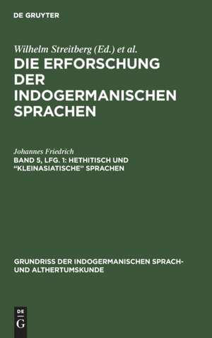 Geschichte der indogermanischen Sprachwissenschaft seit ihrer Begründung durch Franz Bopp / Streitberg, Wilhelm: Hethitisch und "kleinasiatische" Sprachen, aus: Grundriss der indogermanischen Sprach- und Altertumskunde ; 5,1, 2, Bd. 5, Lfg. 1 de Johannes Friedrich