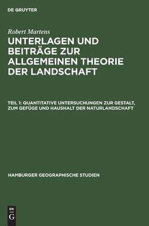 Quantitative Untersuchungen zur Gestalt, zum Gefüge und Haushalt der Naturlandschaft: (Imoleser Subapennin), aus: Unterlagen und Beiträge zur allgemeinen Theorie der Landschaft, 1. de Robert Martens