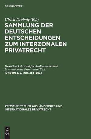 Nr. 353 - 593: aus: Sammlung der deutschen Entscheidungen zum interzonalen Privatrecht ..., 1945-1953,2 de Breisgau> Max-Planck-Institut für Ausländisches und Internationales Privatrecht <Freiburg