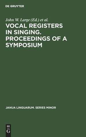 Vocal registers in singing: proceedings of a Symposium on Vocal Registers in Singing ; 78. meeting of the Acoustical Society of America, San Diego, California, Nov. 7, 1969 and Silver jubilee convention of the National Ass. of Teachers of Singing, Cleveland, Ohio, Dec. 28,1969 de John W. Large