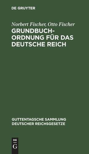 Grundbuchordnung für das Deutsche Reich: nebst den preußischen Ausführungsbestimmungen ; Handausgabe mit Einleitung, Anmerkungen und Sachregister de Norbert Fischer