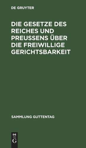 Die Gesetze des Reiches und Preußens über die freiwillige Gerichtsbarkeit: Textausg. mit Sachreg.