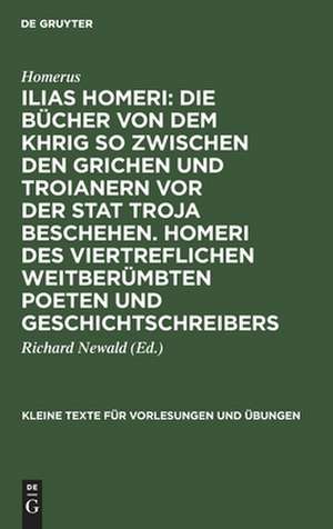 Ilias Homeri: die Bücher von dem Khrig so zwischen den Grichen und Troianern vor der stat Troja beschehen ... de Homerus