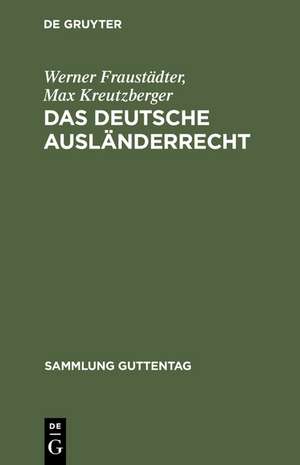 Das deutsche Ausländerrecht: Die Bestimmungen des Reichsrechts und preußischen Landesrechts ; Textausgabe mit Erläuterungen und Sachregister de Werner Fraustädter