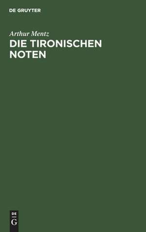 Die Tironischen Noten: eine Geschichte der römischen Kurzschrift : mit 3 Tafeln de Arthur Mentz