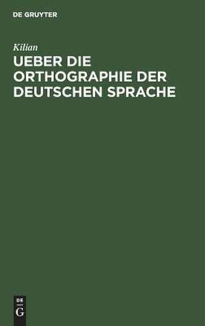 Ueber die Orthographie der deutschen Sprache: Apologie des Buchstaben "h" ; eine Humoreske de KILIAN