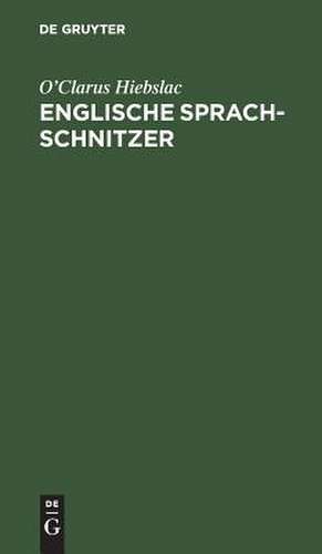 Englische Sprach-Schnitzer: Gebrauch lächerlicher, anstössiger, oft unanständiger Worte und Redensarten von Seiten Englisch sprechender Deutscher : zur Belehrung Erwachsener ; mit einem Anfang über deutsche Familiennamen in England, Verhaltensregeln in englischer Gesellschaft,... de Carl Heinrich Schaible