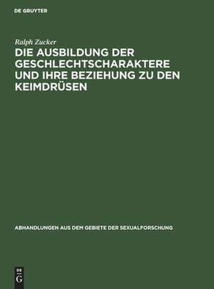 Die Ausbildung der Geschlechtscharaktere und ihre Beziehung zu den Keimdrüsen: literarischer Beitrag mit vorwiegender Berücksichtigung seit 1920 erschienener Arbeiten de Ralph Zucker